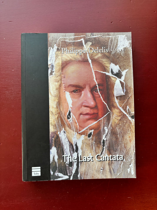 The Last Cantata by Philippe Delelis (2000, Trade Paperback)