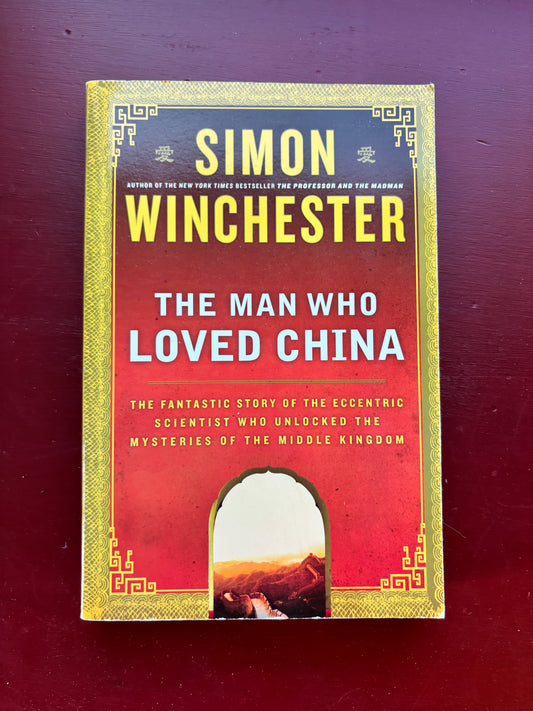 The Man Who Loved China by Simon Winchester (Trade Paperback)