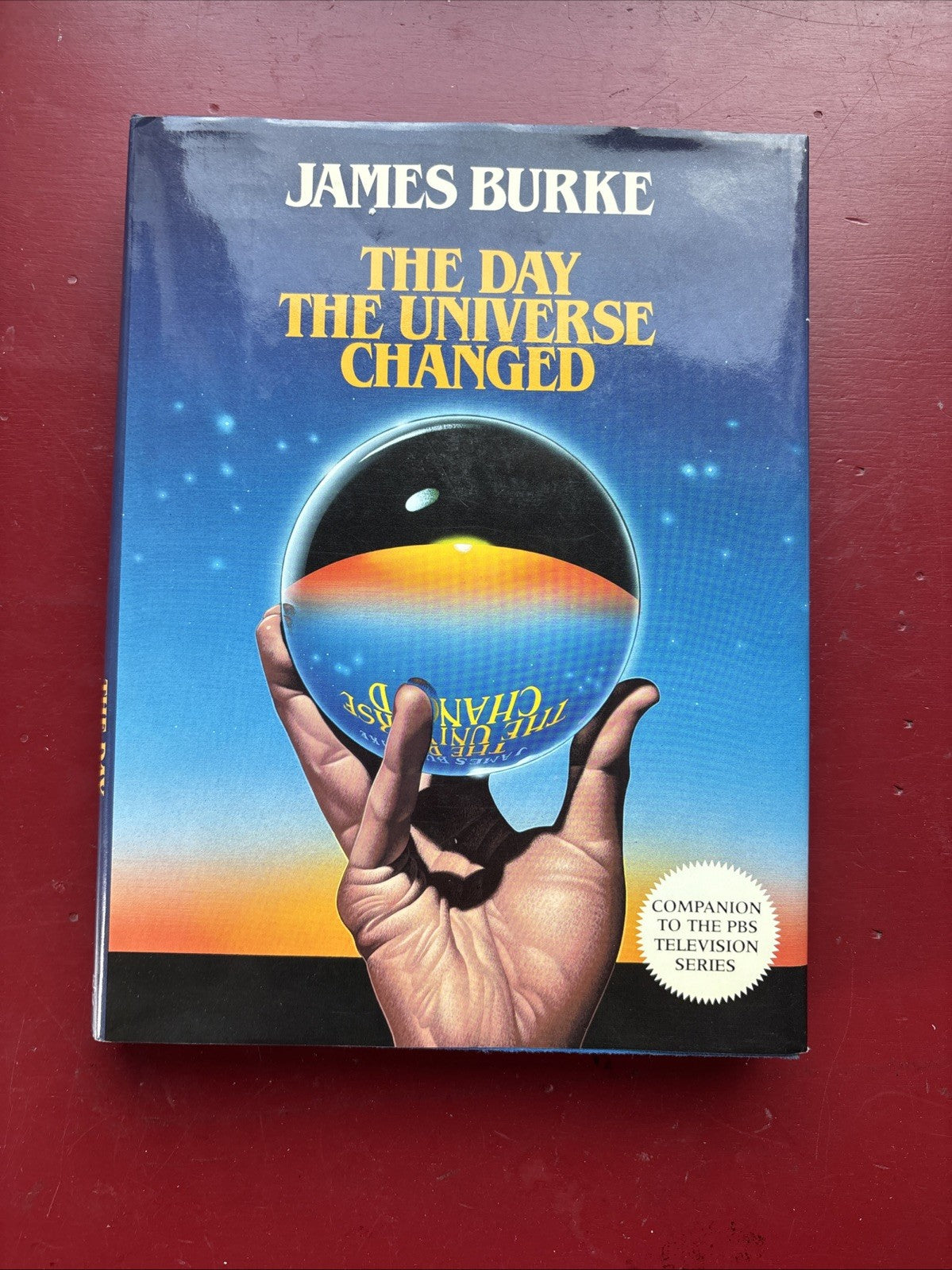 The Day The Universe Changed: 1986 Hardcover by James Burke