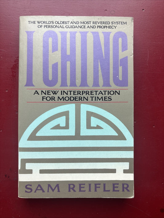 I Ching : A New Interpretation for Modern Times by Sam Reifler (1991, Trade...