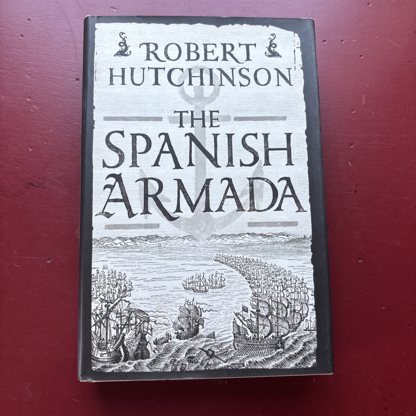 Spanish Armada A History by Robert Hutchinson First 1st Edition LN HC 2014
