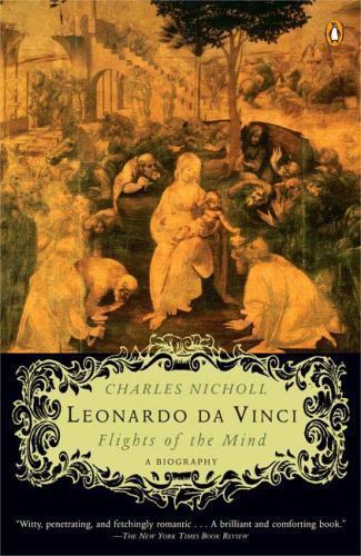 Leonardo Da Vinci : Flights of the Mind by Charles Nicholl (2005, Softcover)