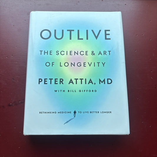 Outlive: The Science and Art of Longevity - Attia MD, Peter