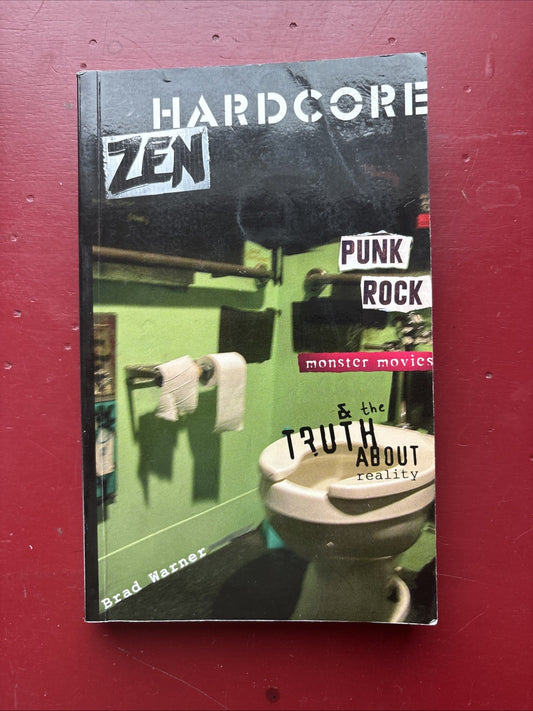 Hardcore Zen : Punk Rock Monster Movies and the Truth about Reality by Brad...