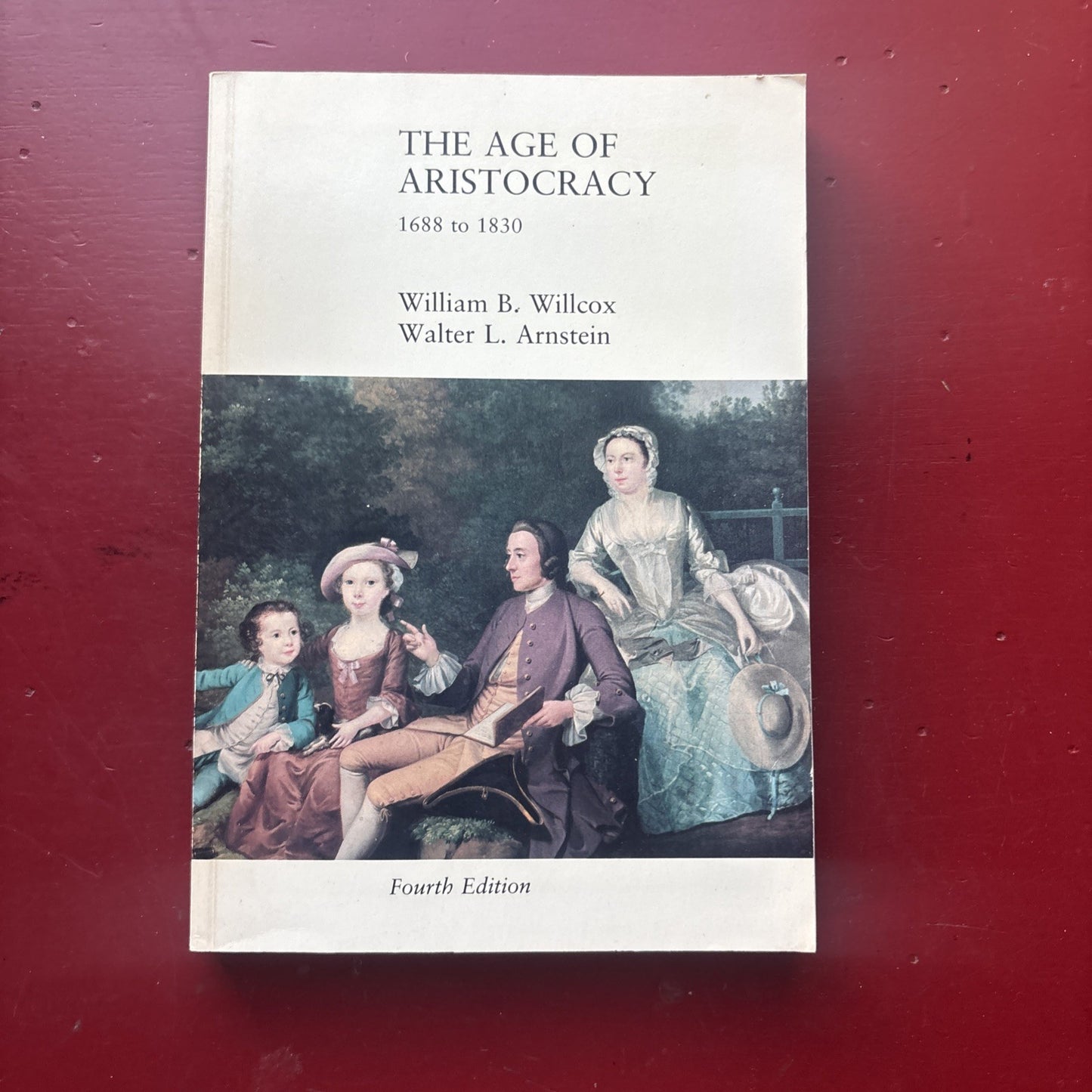 The Age of Aristocracy : 1688-1830 by Walter L. Arnstein and William B. Willcox