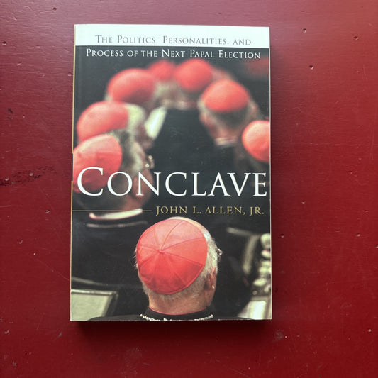 Conclave: The Politics, Personalities and Process of the Next Papal Election