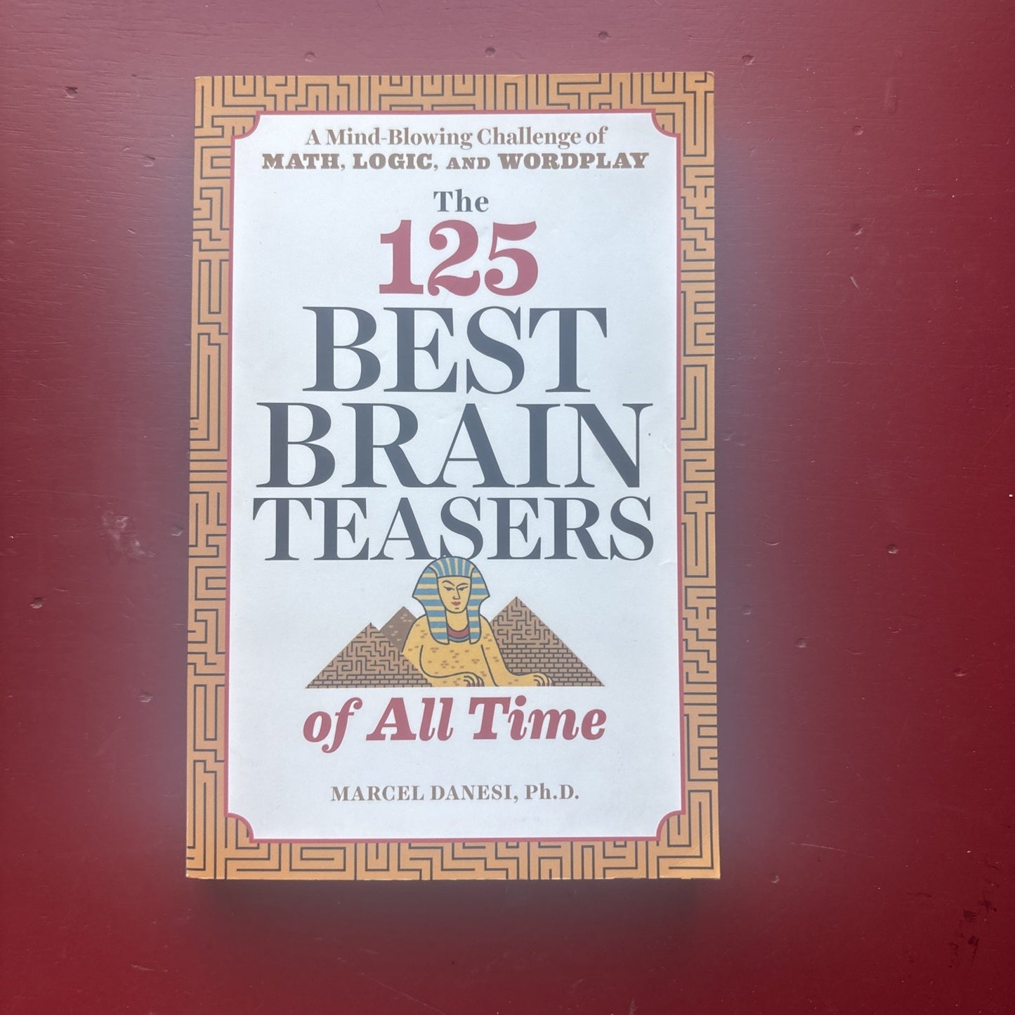 125 Best Brain Teasers of All Time : A Mind-Blowing Challenge of Math, Logic,...
