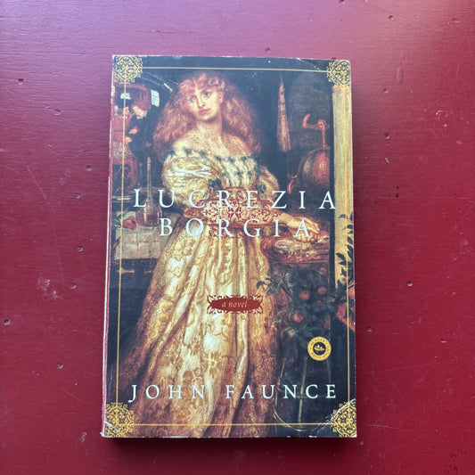 Lucrezia Borgia : A Novel by John Faunce (2004, Trade Paperback) LN